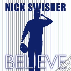 Nick Swisher - Believe cd musicale di Nick Swisher