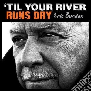(LP Vinile) Eric Burdon - Til Your River Runs Dry lp vinile di Eric Burdon