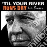 (LP Vinile) Eric Burdon - Til Your River Runs Dry
