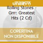 Rolling Stones - Grrr: Greatest Hits (2 Cd) cd musicale di Rolling Stones