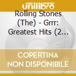 Rolling Stones (The) - Grrr: Greatest Hits (2 Cd) cd
