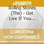 Rolling Stones (The) - Got Live If You Want It cd musicale di Rolling Stones The