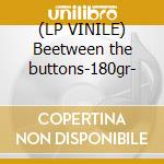 (LP VINILE) Beetween the buttons-180gr- cd