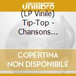 (LP Vinile) Tip-Top - Chansons D'Ennui lp vinile