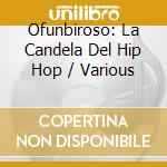 Ofunbiroso: La Candela Del Hip Hop / Various cd