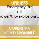 Emergency 3rd rail power/trip/explosions in the cd