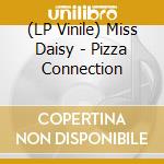 (LP Vinile) Miss Daisy - Pizza Connection vinile