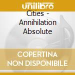 Cities - Annihilation Absolute cd