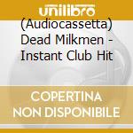 (Audiocassetta) Dead Milkmen - Instant Club Hit cd