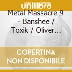Metal Massacre 9 - Banshee / Toxik / Oliver Magnum / Dissenter cd