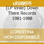 (LP Vinile) Down There Records 1981-1988 vinile
