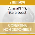 Animal/f**k like a beast cd musicale di Wasp