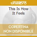 This Is How It Feels cd musicale di Palominos Golden