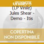 (LP Vinile) Jules Shear - Demo - Itis lp vinile di Jules Shear