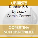 Robbie B & Dj Jazz - Comin Correct cd
