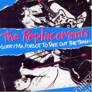 Replacements (The) - Sorry Ma, Forgot To Take Out The Trash cd musicale di The Replacements