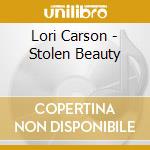 Lori Carson - Stolen Beauty cd musicale di Lori Carson