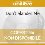 Don't Slander Me cd