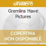 Gremlins Have Pictures cd