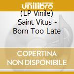 (LP Vinile) Saint Vitus - Born Too Late vinile