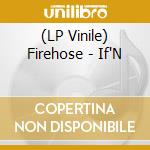 (LP Vinile) Firehose - If'N lp vinile di FIREHOSE