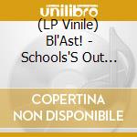 (LP Vinile) Bl'Ast! - Schools'S Out (7') vinile