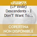 (LP Vinile) Descendents - I Don'T Want To Grow Up lp vinile di DESCENDENTS