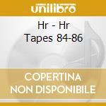 Hr - Hr Tapes 84-86 cd musicale di Hr