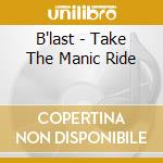 B'last - Take The Manic Ride cd