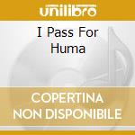 I Pass For Huma cd musicale di STONE BY STONE