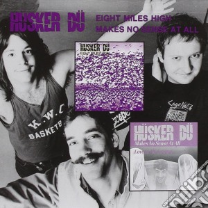 Husker Du - Eight Miles High / Makes No Sense cd musicale di HUSKER DU