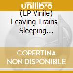 (LP Vinile) Leaving Trains - Sleeping Underwater Survivors vinile
