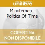 Minutemen - Politics Of Time cd musicale di MINUTEMENT