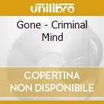 Gone - Criminal Mind cd musicale