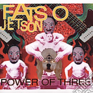 Fatso Jetson - Power Of Three cd musicale di Jetson Fatso