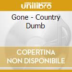 Gone - Country Dumb cd musicale