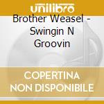 Brother Weasel - Swingin N Groovin cd musicale di BROTHER WEASEL