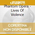 Phantom Opera - Lives Of Violence cd