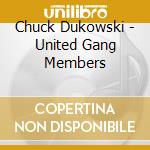 Chuck Dukowski - United Gang Members cd musicale di Chuck Dukowski