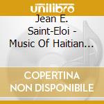 Jean E. Saint-Eloi - Music Of Haitian Masters 1 cd