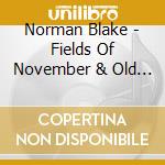 Norman Blake - Fields Of November & Old & New cd musicale di Norman Blake