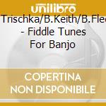 T.Trischka/B.Keith/B.Fleck - Fiddle Tunes For Banjo cd
