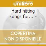 Hard hitting songs for... - cd