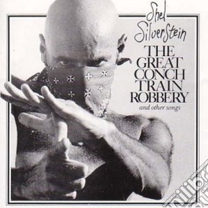 Shel Silverstein - Great Conch Train Robbery cd musicale di Shel Silverstein