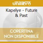 Kapelye - Future & Past cd musicale di Kapelye