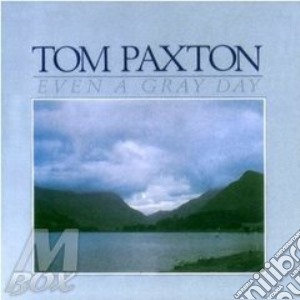 Even a gray day - paxton tom cd musicale di Tom Paxton