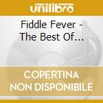 Fiddle Fever - The Best Of... cd musicale di Fever Fiddle