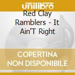 Red Clay Ramblers - It Ain'T Right cd musicale