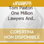 Tom Paxton - One Million Lawyers And.. cd musicale di Tom Paxton