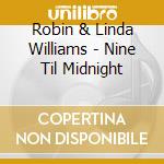 Robin & Linda Williams - Nine Til Midnight cd